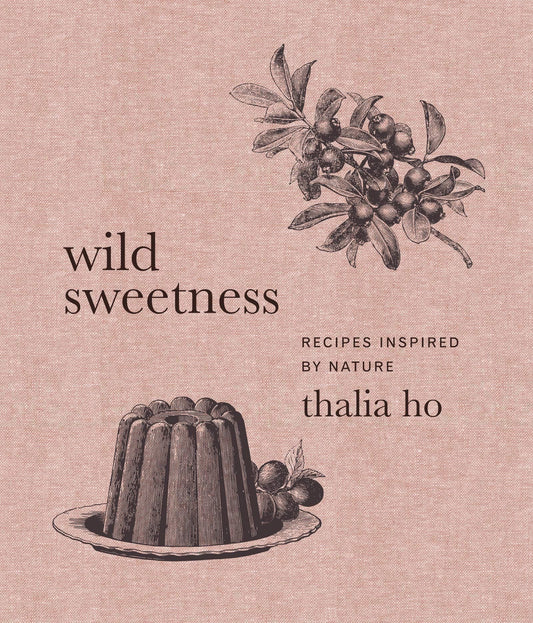 Wild Sweetness, Recipes Inspired by Nature